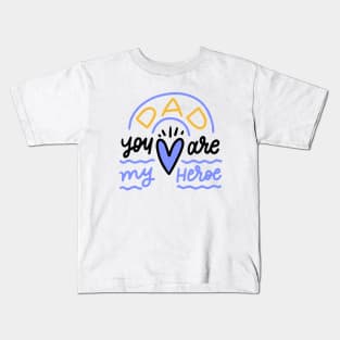 Dad! you are my hero Kids T-Shirt